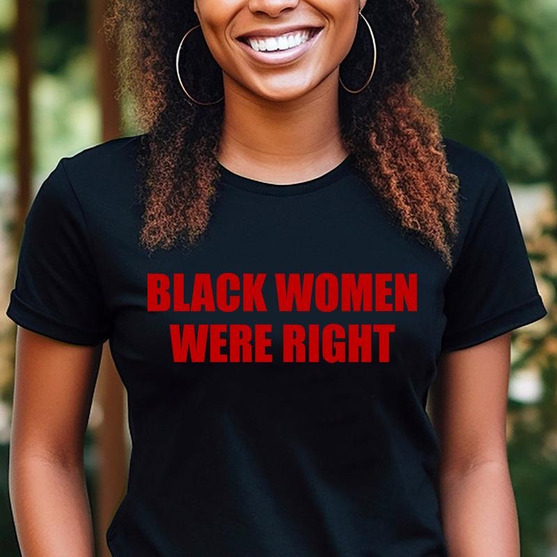 Black Women Were Right T-shirt, Tarrified Feminist Political Protest Shirt, African American Tees, Black Girl T-shirt,...