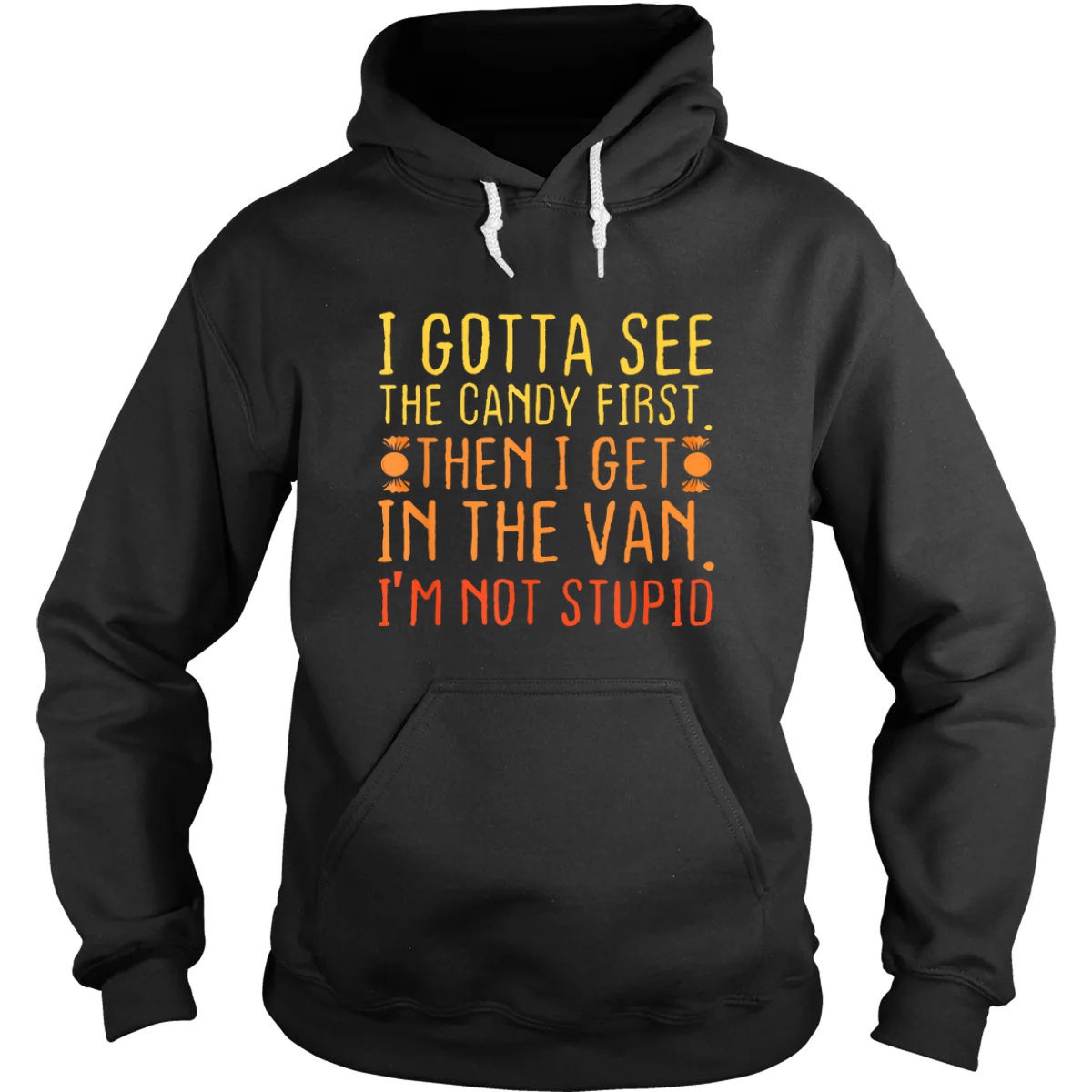 I Gotta See the Candy First Hoodie