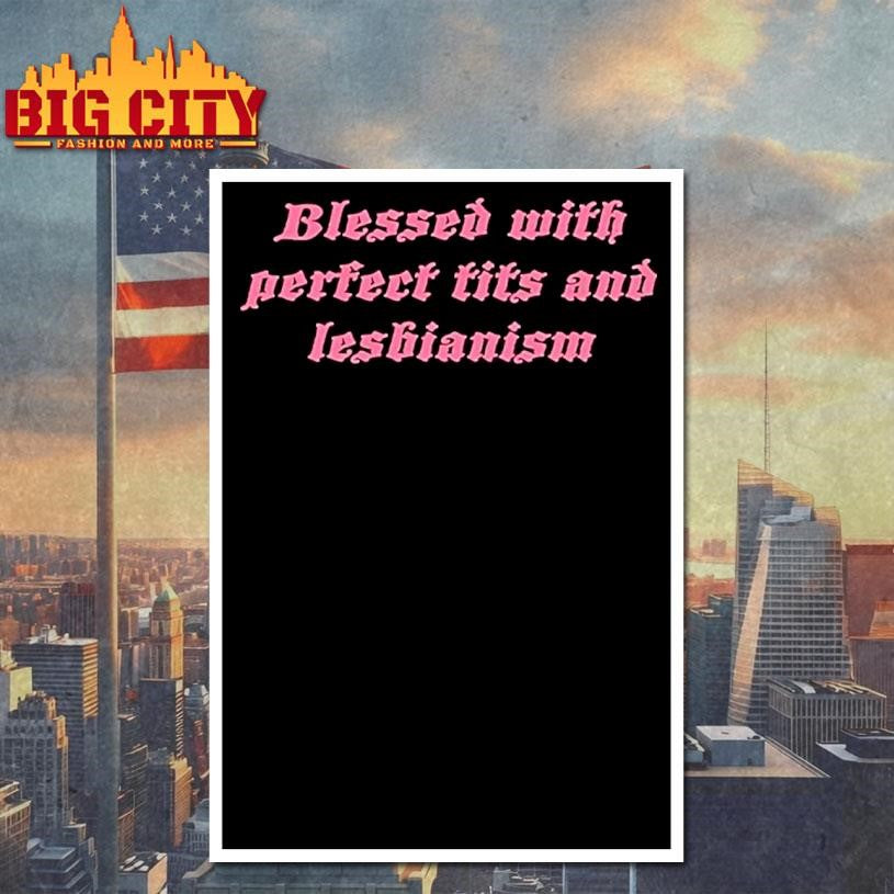 Blessed With Perfect Tits And Lesbianism Shirt