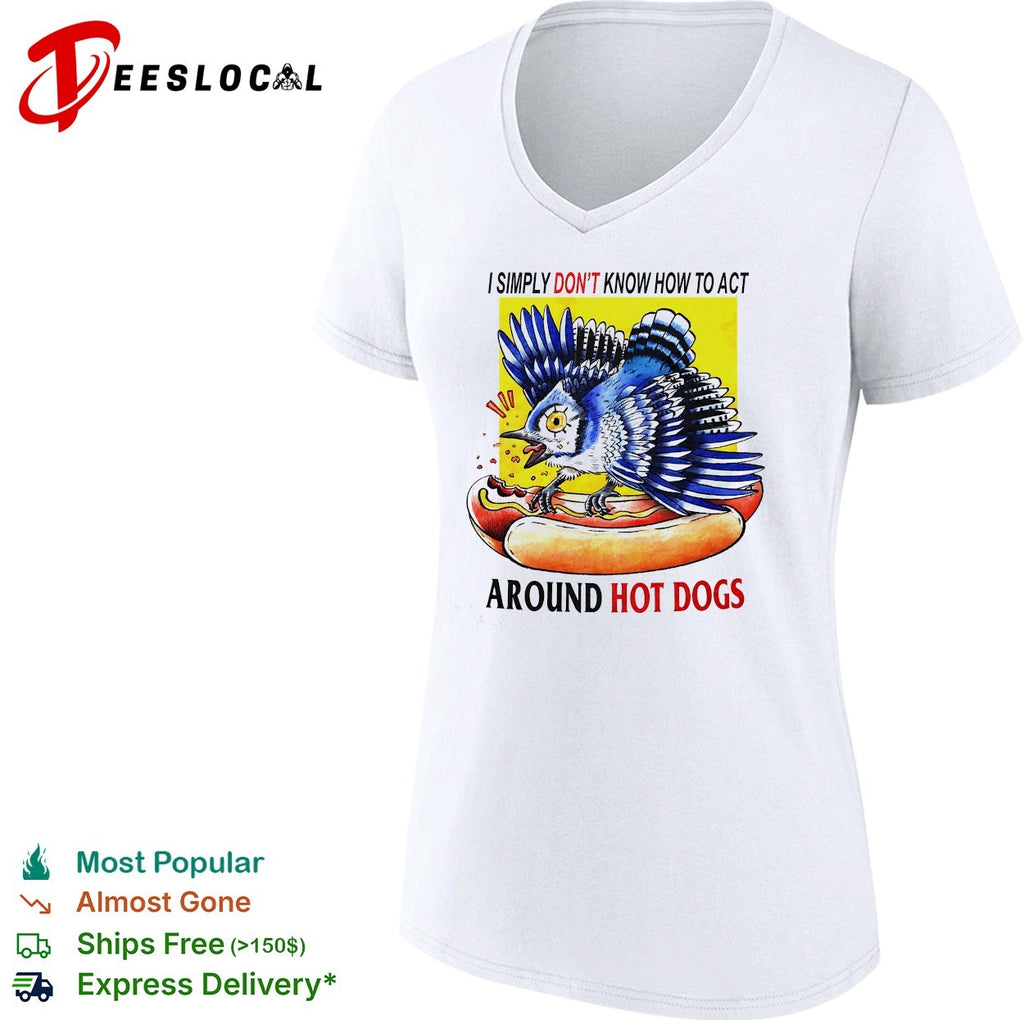 Blue jay attacking hot dog I simply don’t know how to act around hot dogs shirt