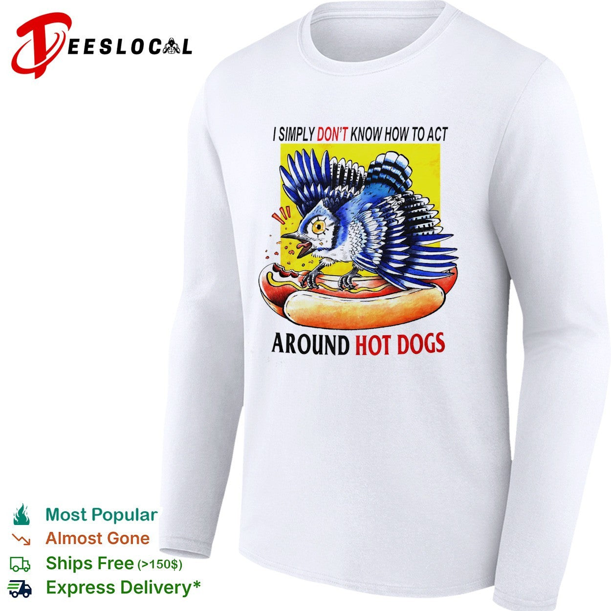 Blue jay attacking hot dog I simply don’t know how to act around hot dogs shirt