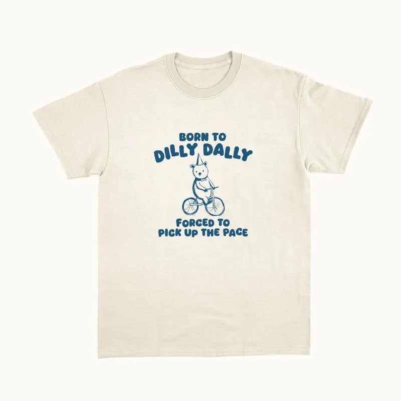 Born To Dilly Dally - Unisex T Shirt Hoodie, Sweatshirt | RetroVerseTees.com