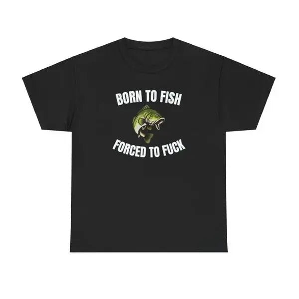 Born To Fish Forced To FUCK Funny Shirt Hoodie, Sweatshirt | RetroVerseTees.com
