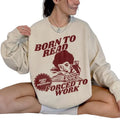 Born To Read Bookish Shirt, Funny Reader Book Addict Sweatshirt, Book Lover Tee, Bookish Gift For Her, Spicy Books...