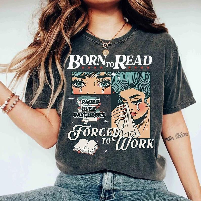 Born To Read Bookish shirt, Book Lover, Funny Reader Book Addict, Spicy Books, Dark Romance, Born to Read Forced to work...