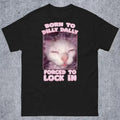 Born to Dilly Dally Forced to Lock In Funny Cat Meme T-shirt Gift for Woman and Man Goofy Ahh Cat Shirt Hoodie, Sweatshirt