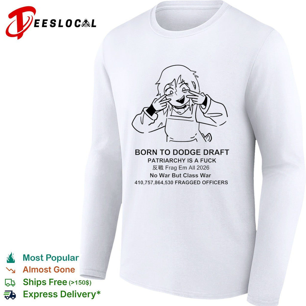Born to Dodge Draft Patriarchy Is a Fuck Anti-War Meme shirt