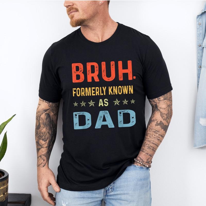 Bruh Formerly Known As Dad Shirt, Father's Day Shirt, Sarcastic Shirt, Dad Bruh Shirt, Gift For Dad, Funny Dad Birthday...
