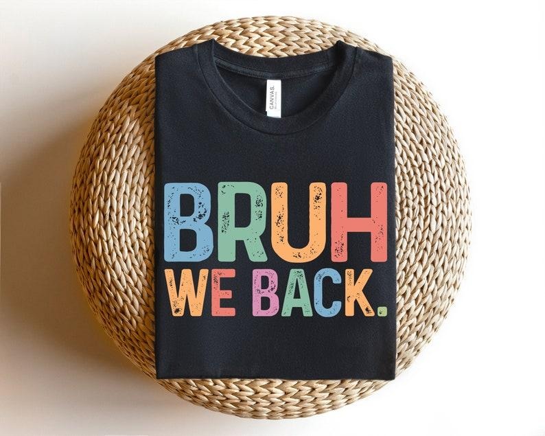 Bruh We Back T-shirt - Retro Style Funny Graphic Tee - Back To School Shirt, Unisex Casual Top -Gift for Hipsters