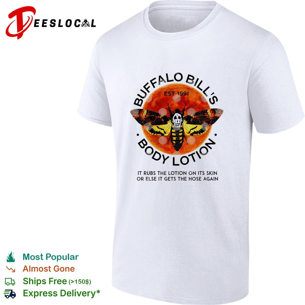 Buffalo Bill’s Body Lotion it rubs the lotion on its skin or else it gets the hose again shirt