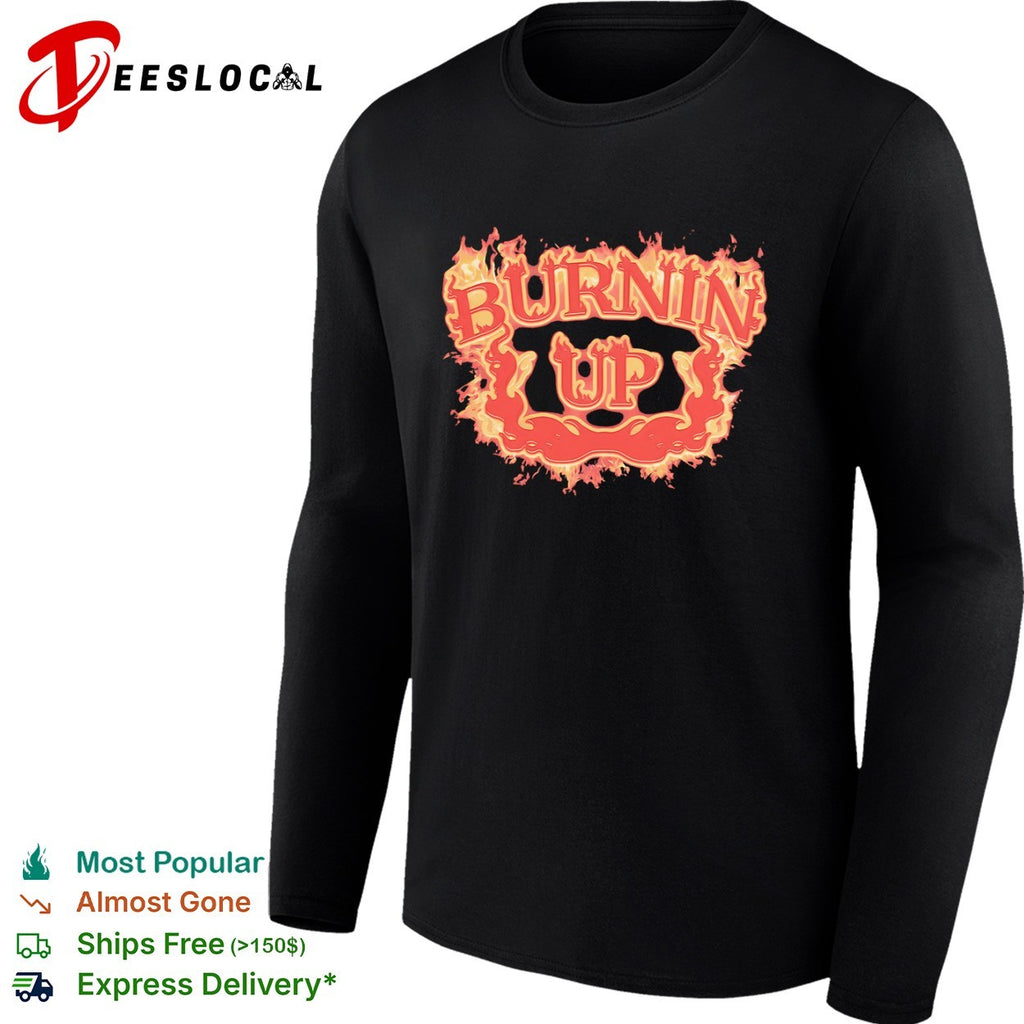 Burnin Up Flaming flame fire burning shirt