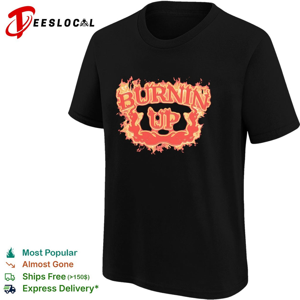 Burnin Up Flaming flame fire burning shirt