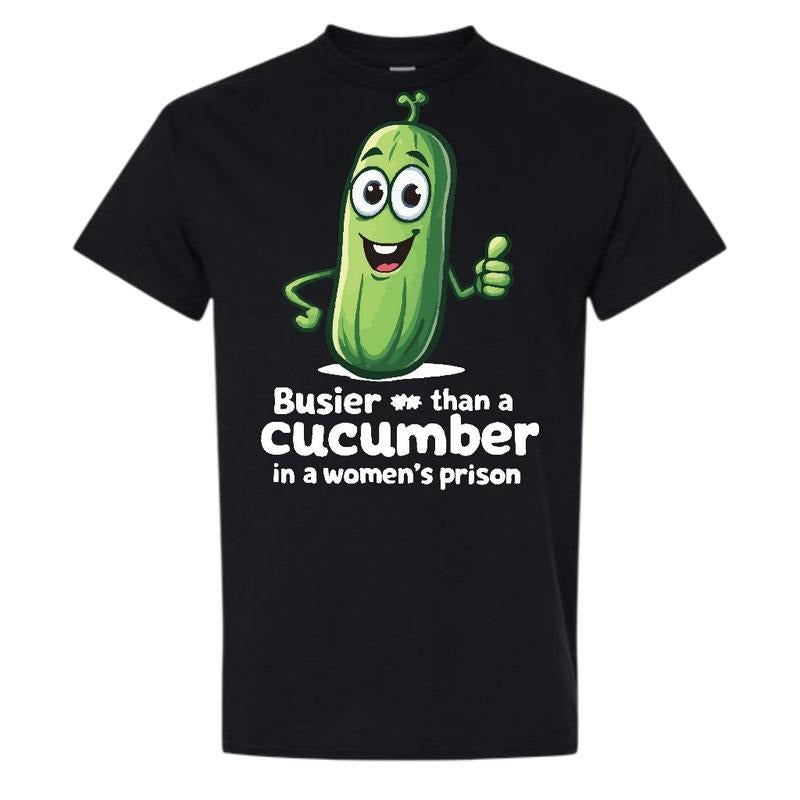 Busier Than A Cucumber Comfy and Quality Shirt, Graphic tee For Men, For Women Hoodie, Sweatshirt | RetroVerseTees.com