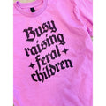 Busy Raising Feral Children Graphic Tee Hoodie, Sweatshirt | RetroVerseTees.com
