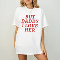 But Daddy I Love Her Shirt, But Daddy I Love Them T-Shirt Hoodie, Sweatshirt | RetroVerseTees.com