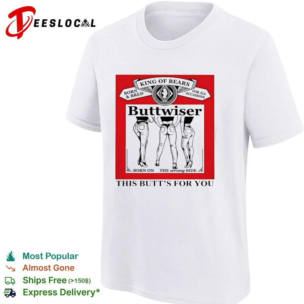 Buttwiser king of bears this butt’s for you shirt