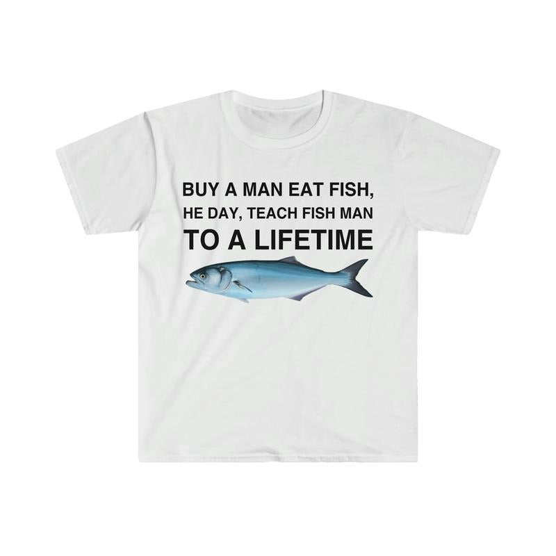Buy A Man Eat Fish He Day Teach Fish Man To A Lifetime Funny Meme Tshirt  sweater Hoodie, Sweatshirt | RetroVerseTees.com