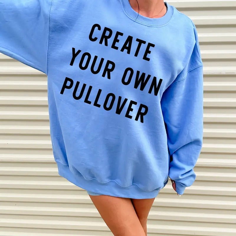 CREATE YOUR OWN GRAPHIC PULLOVER T-Shirts, Hoodie, Sweatshirt | RetroVerseTees.com