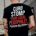 CURB STOMP YOUR LOCAL PEDOPHILE Printed Men's T-shirt Graphic Tee, Gift For Him, Gifts Her, Trending Shirt, Sweatshirt,...