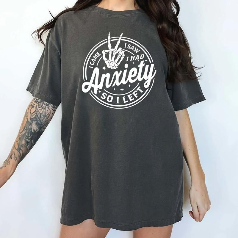 Came I Saw I Had Anxiety So I Left Shirt, Mental Health Tee, Funny Graphic Printed Tee, Anxious Unhinged Shirt, Funny...