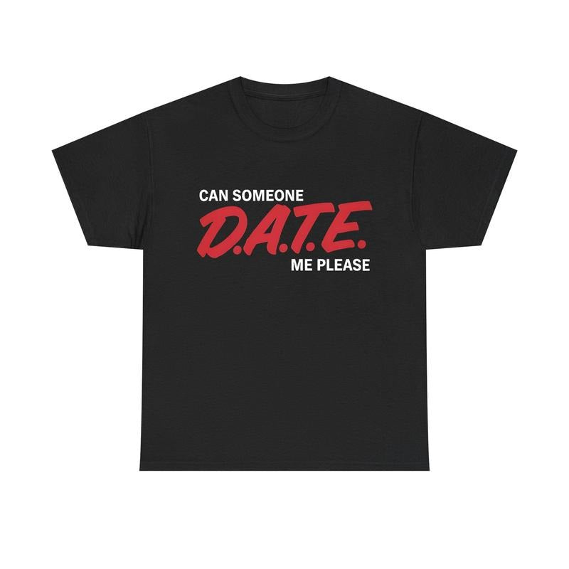 Can Someone DATE ME Funny Meme TShirt Hoodie, Sweatshirt | RetroVerseTees.com
