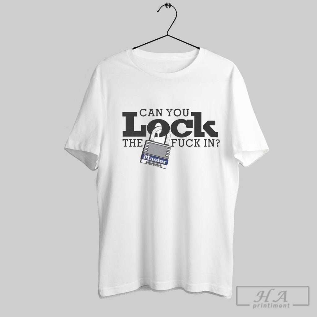 Can You Lock The Fuck In Master T Shirts