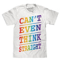 Can't Even Think Straight T-Shirt - White Hoodie, Sweatshirt | RetroVerseTees.com