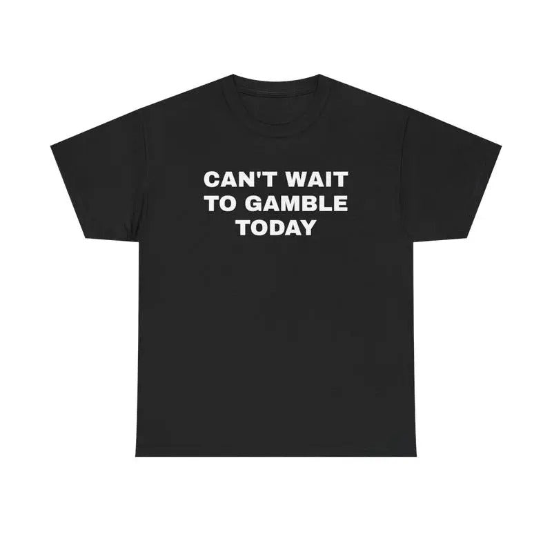 Can't Wait To Gaamblle Today Shirt, Gift For Men and Women Hoodie, Sweatshirt | RetroVerseTees.com