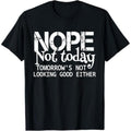 Casual T-shirt Nope Not Today Tomorrows Not Looking Good TNF Cool Funny T-Shirt Menswear Top Hoodie, Sweatshirt