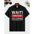 Casual T-shirt Wait Come Back You Forget Your Bullshit Print Men'WB shield Round Neck Short Sleeve Tee Fashion Regular...
