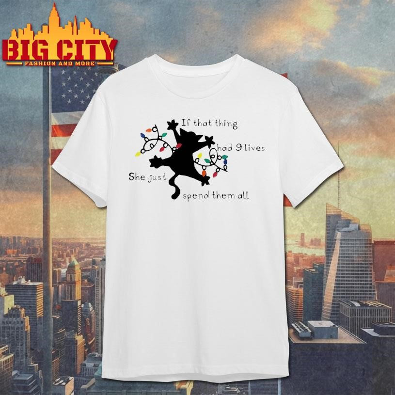 Cat Christmas If that thing had 9 lives she just spend them all shirt