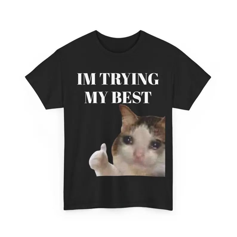Cat Thumbs Up Crying I'm Trying My Best Funny Meme T-shirt, Meme Tee Im Trying My Best T-shirt Hoodie, Sweatshirt