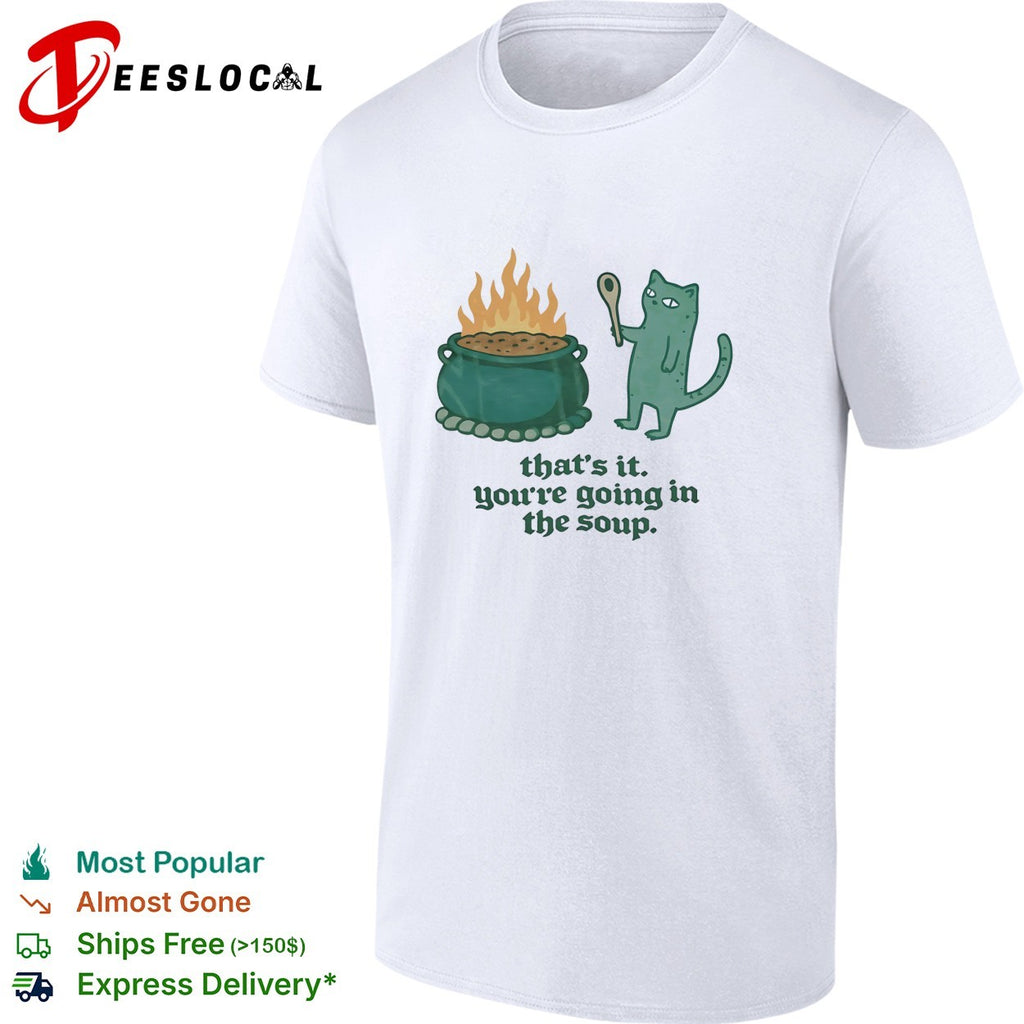 Cat holding spoon next to cauldron you’re going in the soup shirt