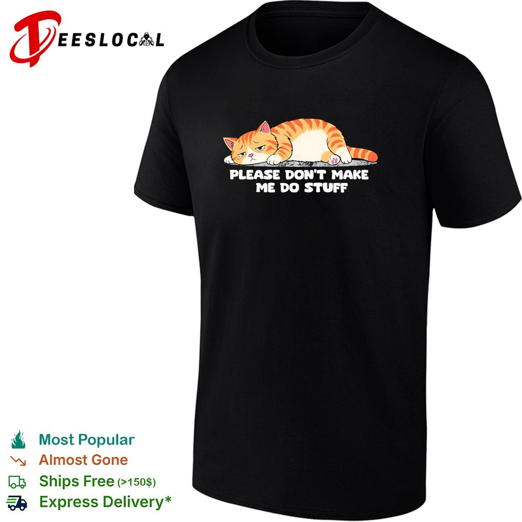 Cat please don’t make me do stuff shirt