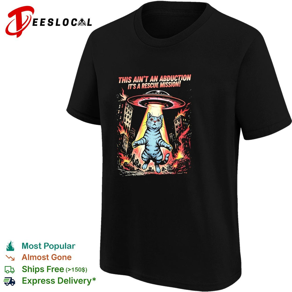 Cat this ain’t an abduction it’s a rescue mission UFO shirt