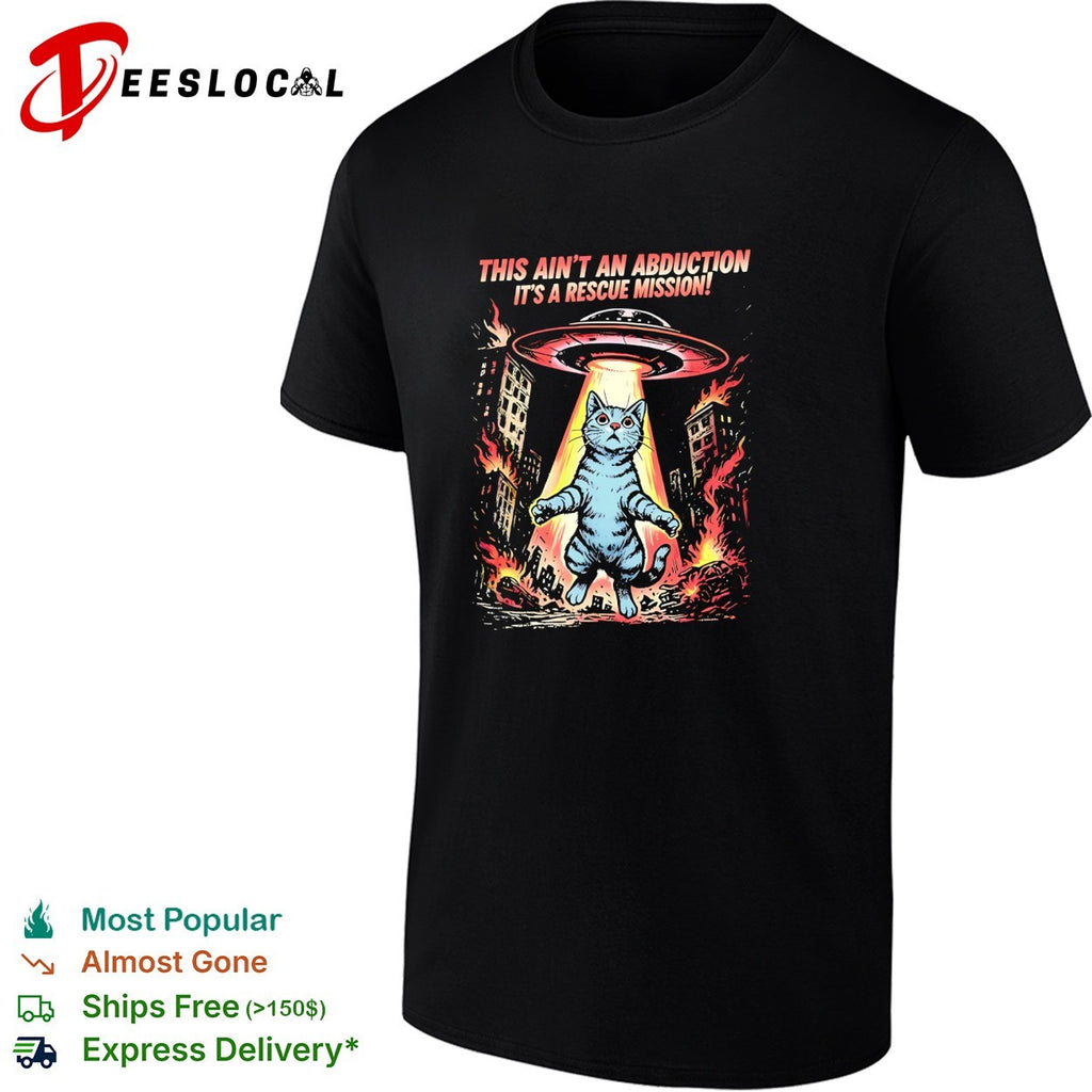 Cat this ain’t an abduction it’s a rescue mission UFO shirt
