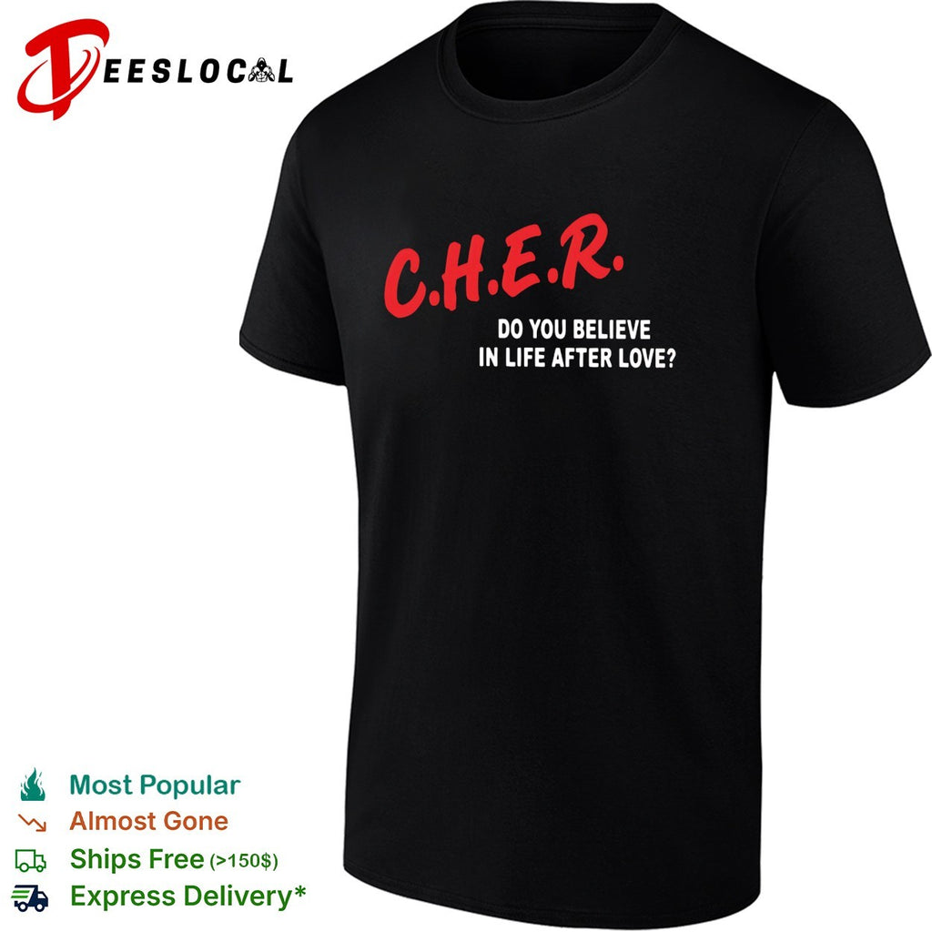 Cher do you believe in life after love shirt