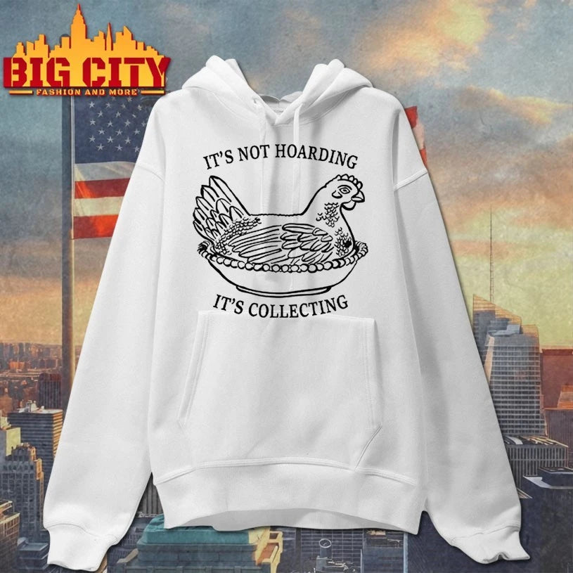 Chicken It’s Not Hoarding It’s Collecting shirt
