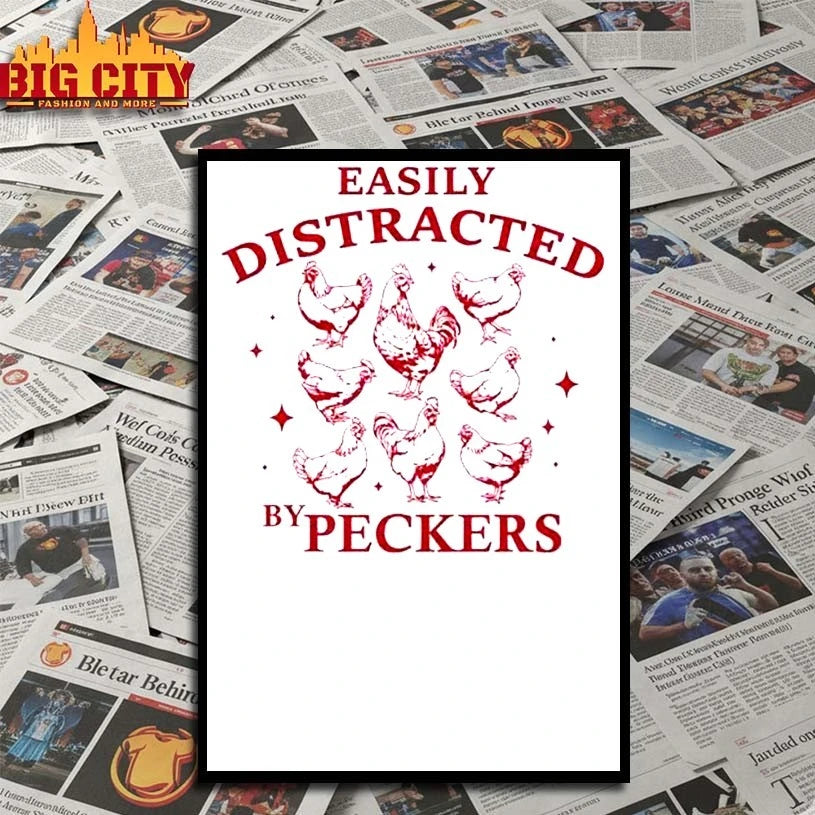 Chickens Easily Distracted By Peckers shirt