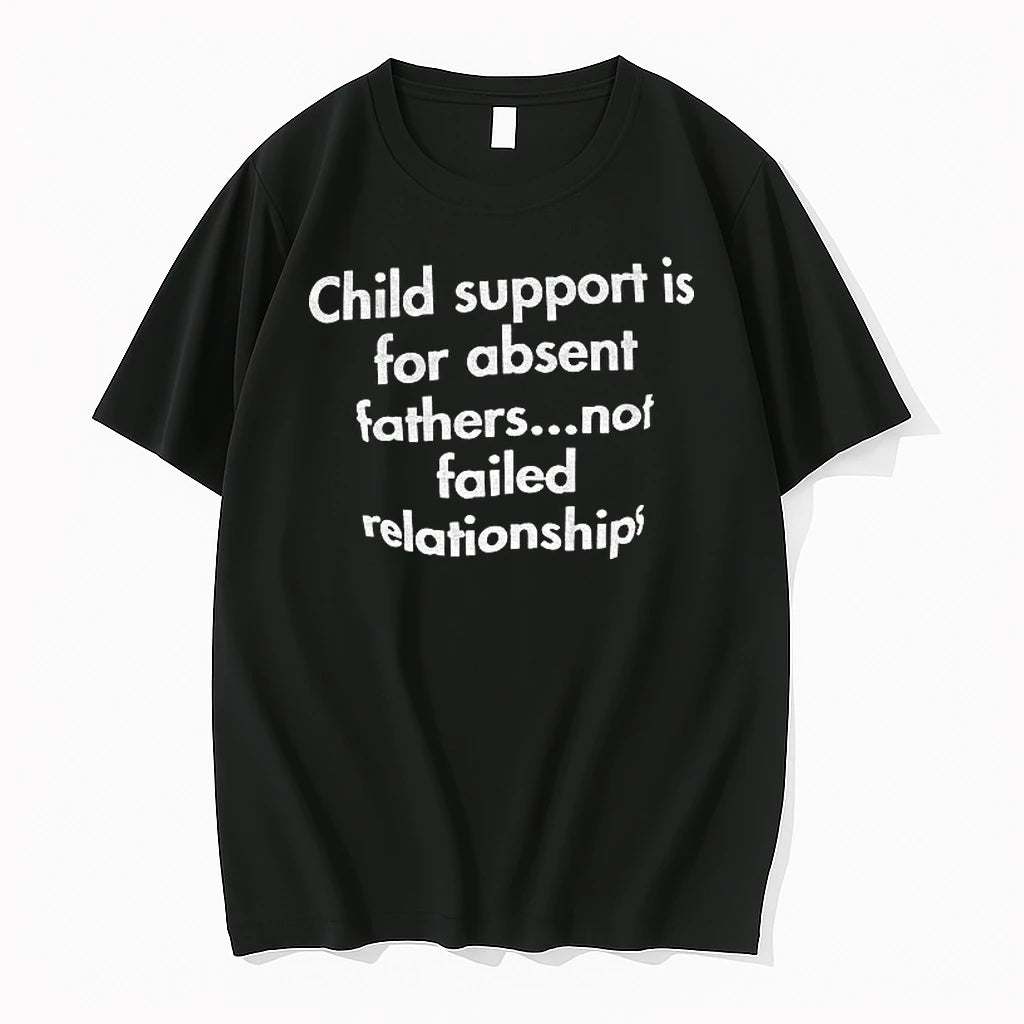 Child Support Is For Absent Fathers Not Failed Relationships Tshirts Sweater