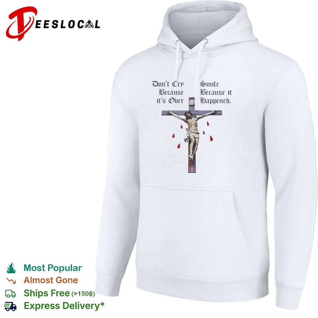 Christ do not cry because it is over smile happened cross shirt