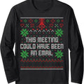 Christmas This Meeting Could Have Been An Email Ugly Office Long Sleeve T-Shirt Hoodie, Sweatshirt | RetroVerseTees.com