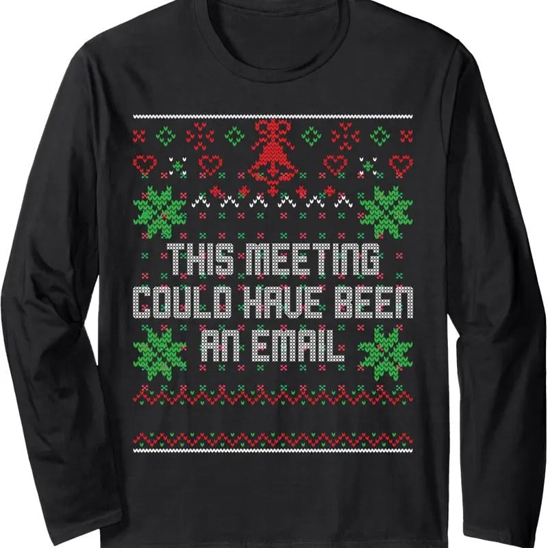 Christmas This Meeting Could Have Been An Email Ugly Office Long Sleeve T-Shirt Hoodie, Sweatshirt | RetroVerseTees.com
