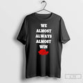 Classic Arkansas Razorbacks We Almost Always Almost Win T-Shirts, Hoodie, Sweatshirt | RetroVerseTees.com