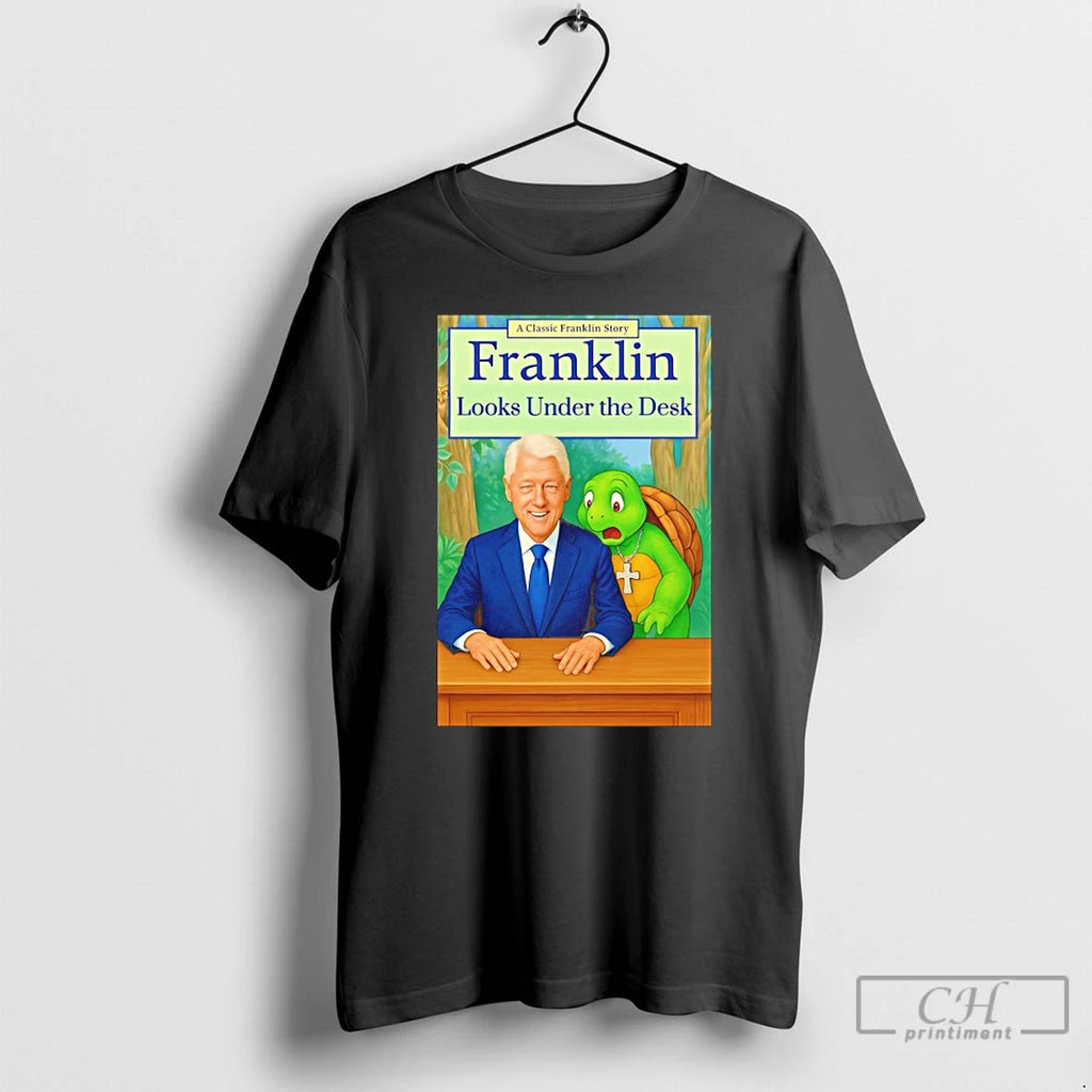 Classic Bill Clinton A Classic Franklin Story Franklin Looks Under The Desk T Shirts Sweater