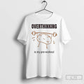 Classic Brain Lifting Weights Overthinking Is My Pre Workout T-Shirts, Hoodie, Sweatshirt | RetroVerseTees.com