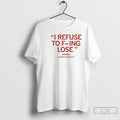 Classic Carter Booth I Refuse To Fucking Lose T-Shirts, Hoodie, Sweatshirt | RetroVerseTees.com