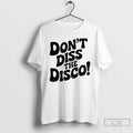 Classic Dont Diss The Disco