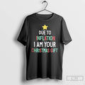 Classic Due To Inflation I Am Your Christmas Gift T-Shirts, Hoodie, Sweatshirt | RetroVerseTees.com