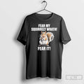 Classic Fear My Squirrely Wrath Fear It T-Shirts, Hoodie, Sweatshirt | RetroVerseTees.com